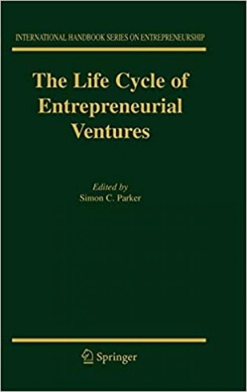  The Life Cycle of Entrepreneurial Ventures (International Handbook Series on Entrepreneurship (3)) 