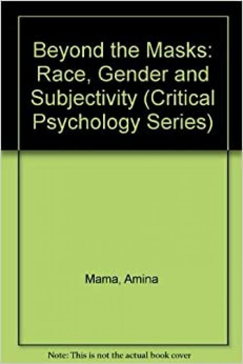  Beyond the Masks: Race, Gender and Subjectivity (Critical Psychology Series) 