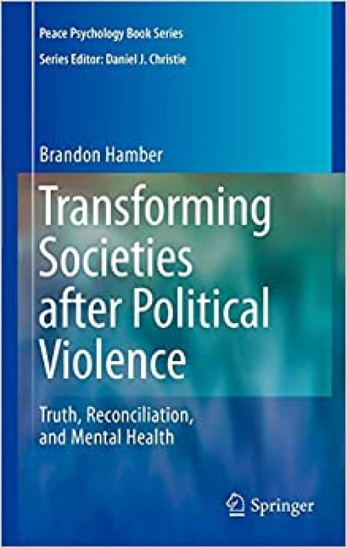  Transforming Societies after Political Violence: Truth, Reconciliation, and Mental Health (Peace Psychology Book Series) 