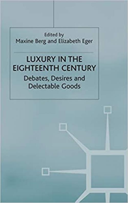  Luxury in the Eighteenth-Century: Debates, Desires and Delectable Goods 