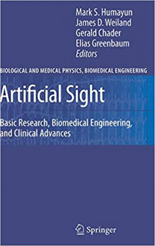  Artificial Sight: Basic Research, Biomedical Engineering, and Clinical Advances (Biological and Medical Physics, Biomedical Engineering) 