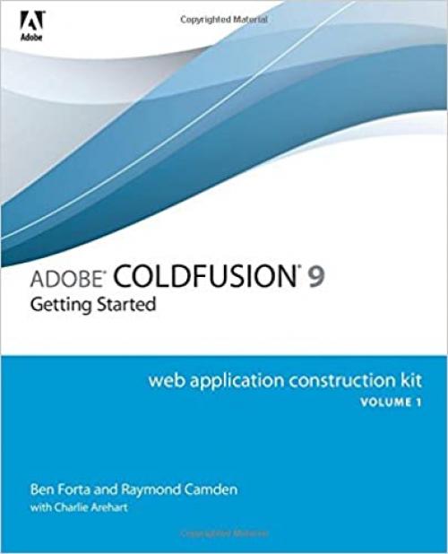  Adobe ColdFusion 9 Web Application Construction Kit: v. 1: Getting Started 