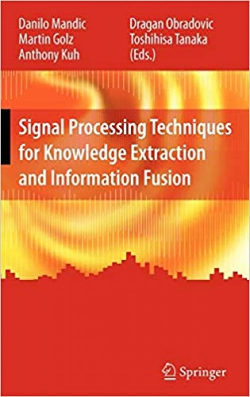  Signal Processing Techniques for Knowledge Extraction and Information Fusion (Information Technology: Transmission, Processing and Storage) 