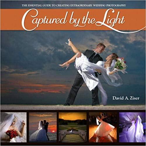  Captured by the Light: The Essential Guide to Creating Extraordinary Wedding Photography 