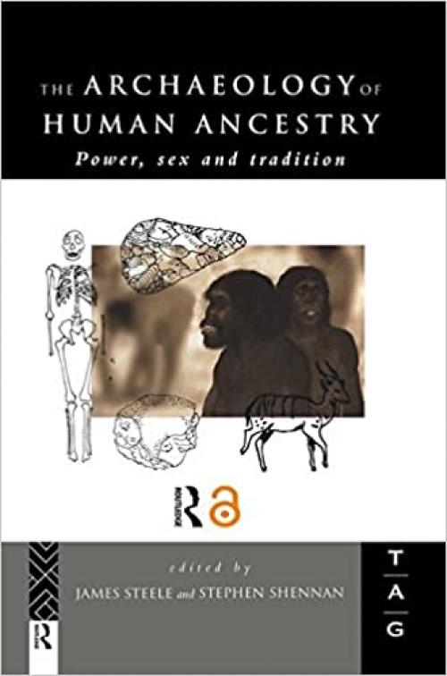  The Archaeology of Human Ancestry: Power, Sex and Tradition (Theoretical Archaeology Group (Tag)) 