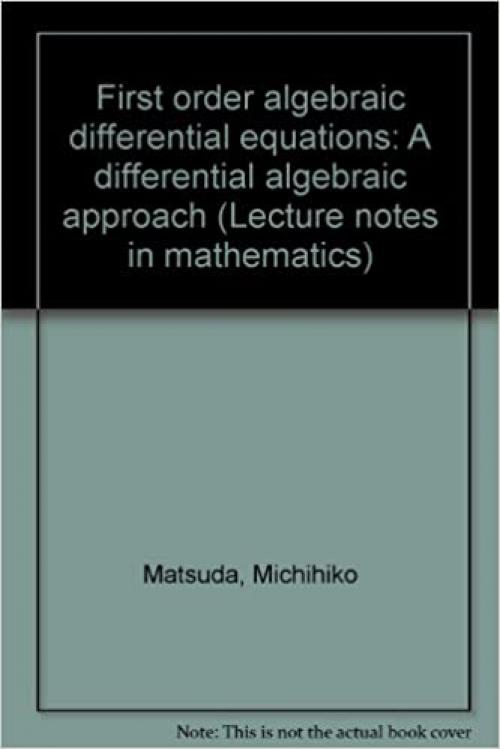  First Order Algebraic Differential Equations: A Differential Algebraic Approach (Lecture Notes in Mathematics, Vol. 804) 