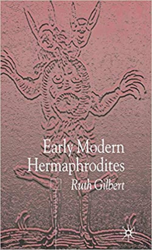  Early Modern Hermaphrodites: Sex and Other Stories 