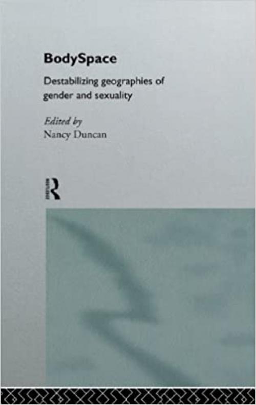  BodySpace: Destabilising Geographies of Gender and Sexuality 