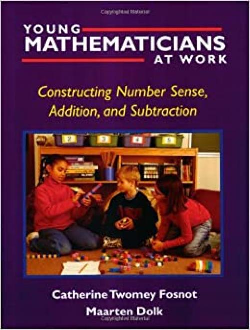  Young Mathematicians at Work: Constructing Number Sense, Addition, and Subtraction 