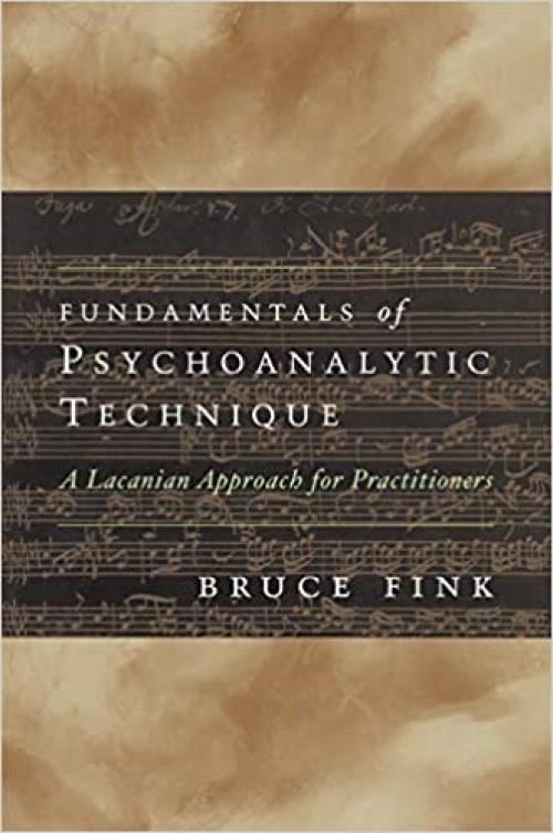  Fundamentals of Psychoanalytic Technique: A Lacanian Approach for Practitioners (Norton Professional Books) 