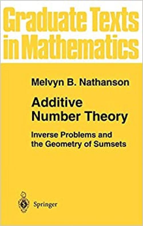  Additive Number Theory: Inverse Problems and the Geometry of Sumsets (Graduate Texts in Mathematics (165)) 