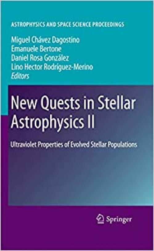  New Quests in Stellar Astrophysics II: Ultraviolet Properties of Evolved Stellar Populations (Astrophysics and Space Science Proceedings) (Pt. 2) 