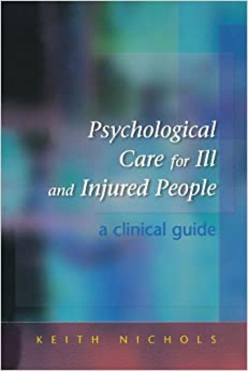  Psychological Care For Ill And Injured People: A Clinical Guide: A Clinical Handbook 