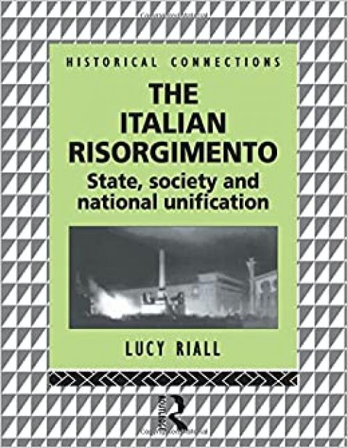  The Italian Risorgimento: State, Society and National Unification (Historical Connections) 