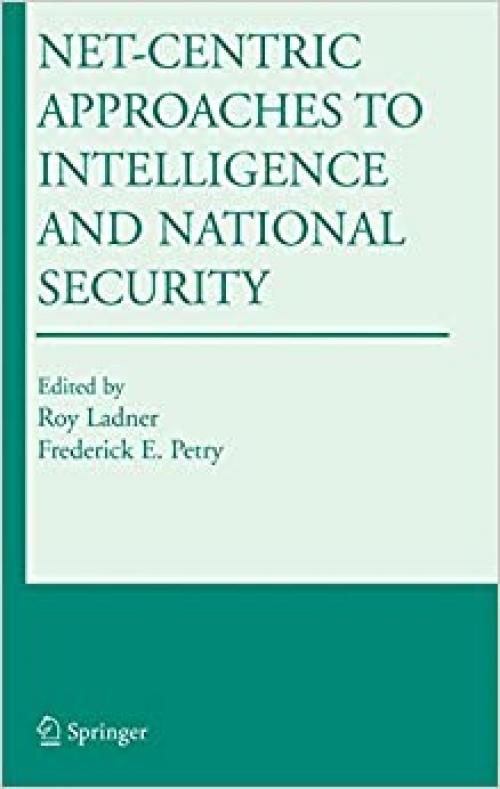  Net-Centric Approaches to Intelligence and National Security (Kluwer International Series in Engineering and Computer Science) 