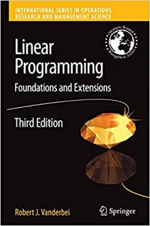  Linear Programming: Foundations and Extensions (International Series in Operations Research & Management Science) 