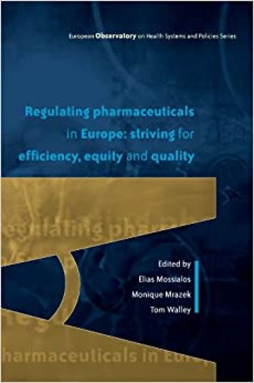  Regulating Pharmaceuticals In Europe: Striving For Efficiency, Equity And Quality (European Observatory on Health Systems and Policies) 