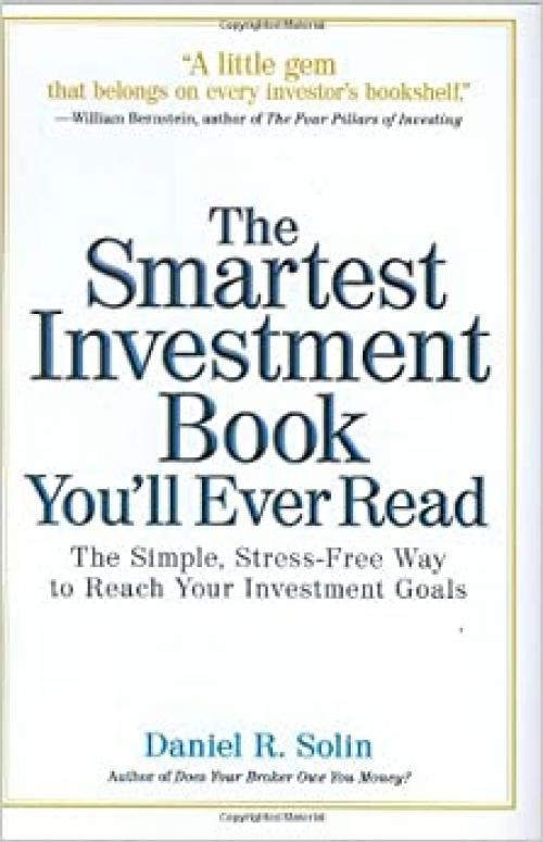  The Smartest Investment Book You'll Ever Read: The Simple, Stress-Free Way to Reach Your Investment Goals 