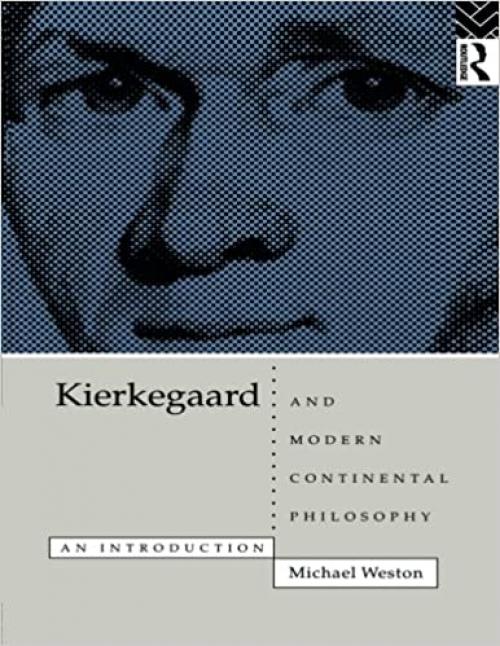  Kierkegaard and Modern Continental Philosophy: An Introduction 