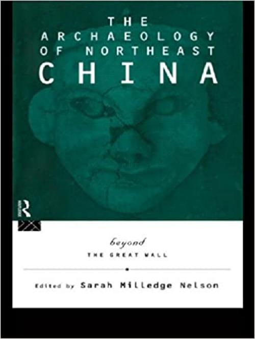  The Archaeology of Northeast China: Beyond the Great Wall 