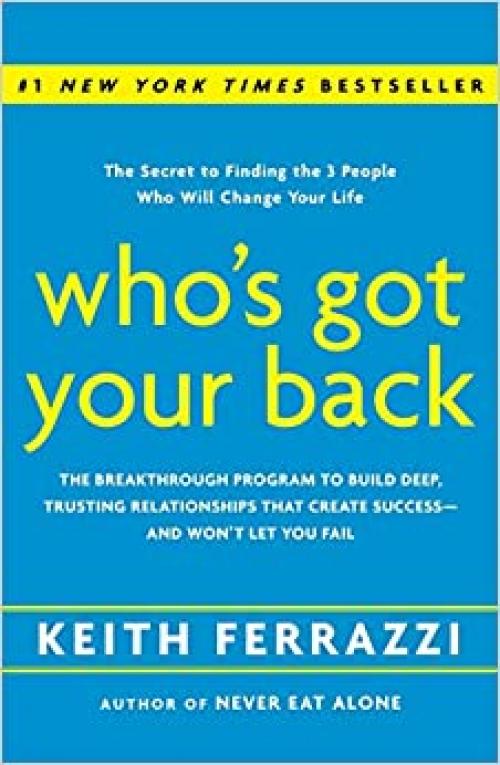  Who's Got Your Back: The Breakthrough Program to Build Deep, Trusting Relationships That Create Success--and Won't Let You Fail 