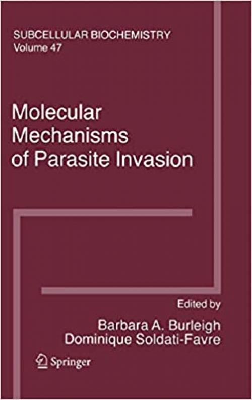  Molecular Mechanisms of Parasite Invasion (Subcellular Biochemistry (47)) 