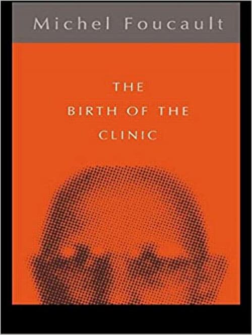  The Birth of the Clinic (Routledge Classics) 