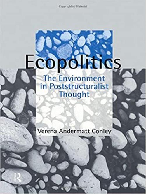  Ecopolitics: The Environment in Poststructuralist Thought (Opening Out: Feminism for Today) 