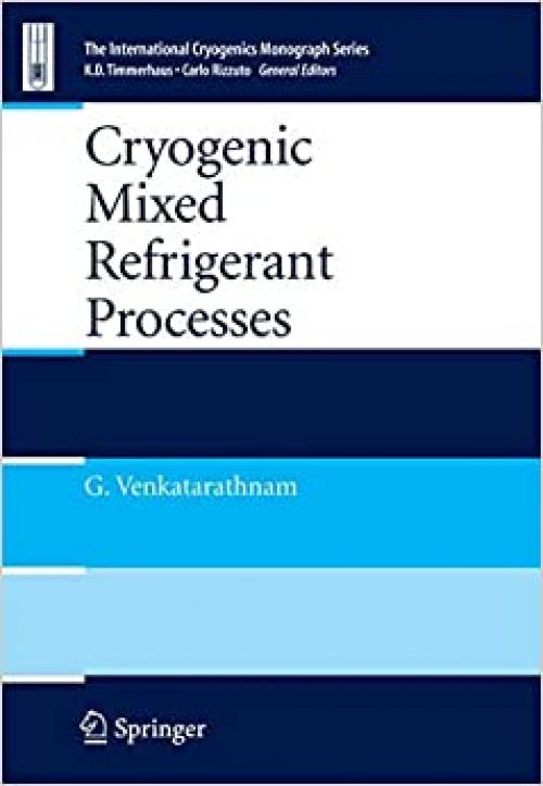  Cryogenic Mixed Refrigerant Processes (International Cryogenics Monograph Series) 