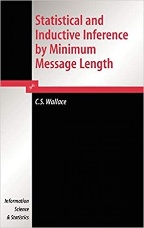  Statistical and Inductive Inference by Minimum Message Length (Information Science and Statistics) 