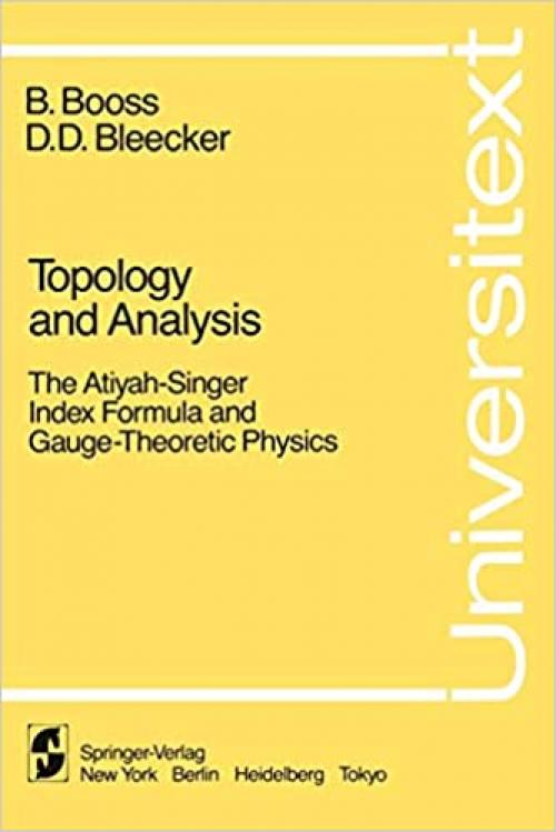  Topology and Analysis: The Atiyah-Singer Index Formula and Gauge-Theoretic Physics (Universitext) 