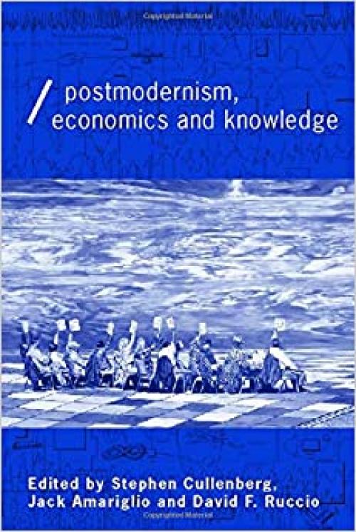  Post-Modernism, Economics and Knowledge (Economics as Social Theory) 