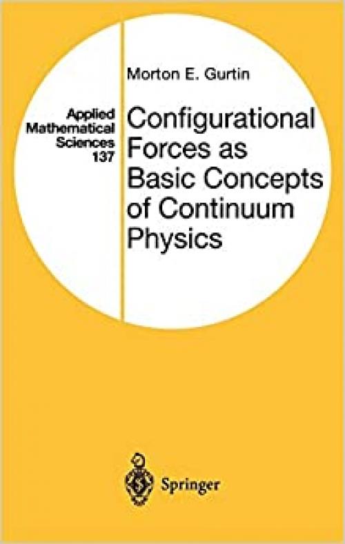  Configurational Forces as Basic Concepts of Continuum Physics (Applied Mathematical Sciences (137)) (v. 137) 