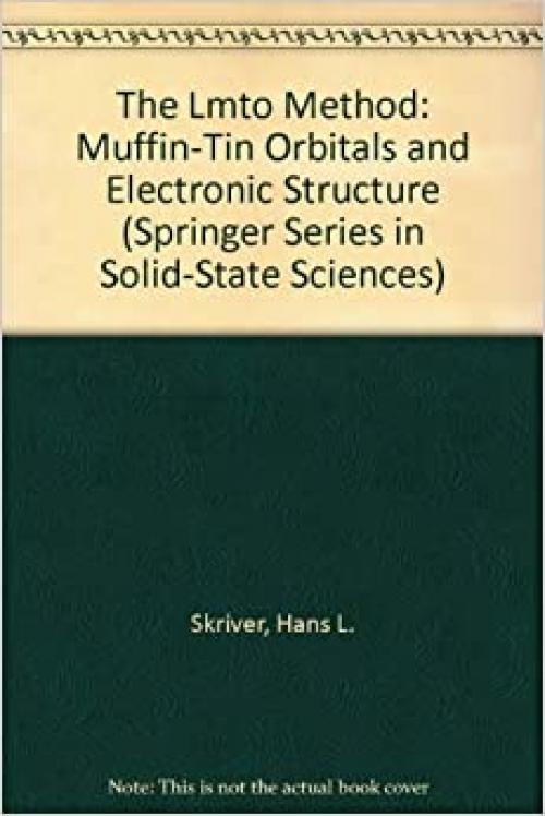  The Lmto Method: Muffin-Tin Orbitals and Electronic Structure (Springer Series in Solid-state Sciences) 