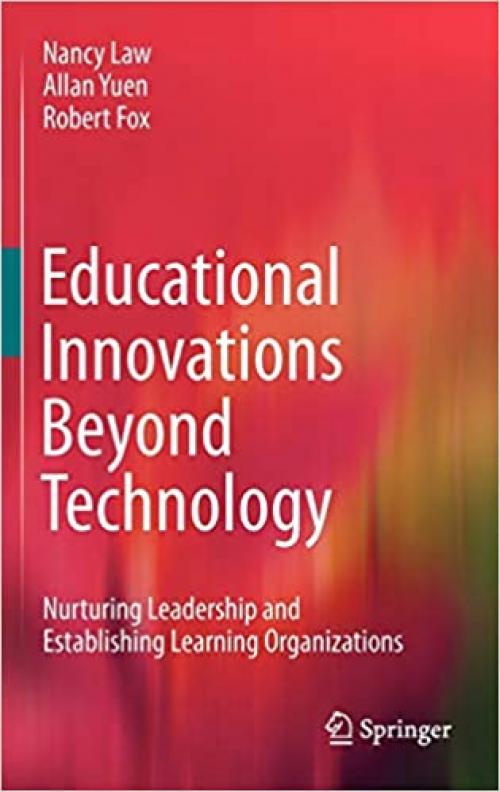  Educational Innovations Beyond Technology: Nurturing Leadership and Establishing Learning Organizations 