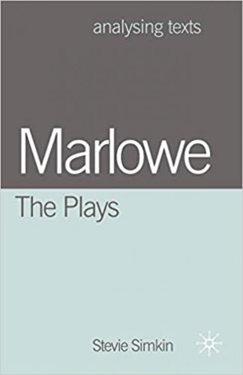  Marlowe: The Plays (Analysing Texts) 