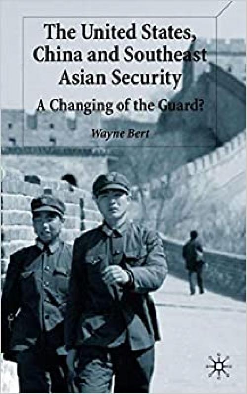  The United States, China and Southeast Asian Security: A Changing of the Guard? 