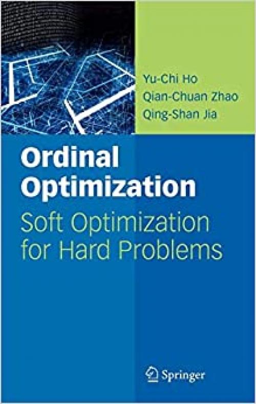  Ordinal Optimization: Soft Optimization for Hard Problems (International Series on Discrete Event Dynamic Systems) 