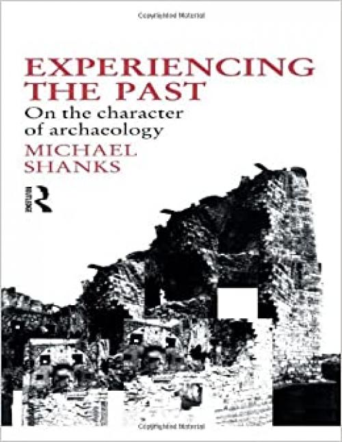  Experiencing the Past: On the Character of Archaeology (Material Cultures) 