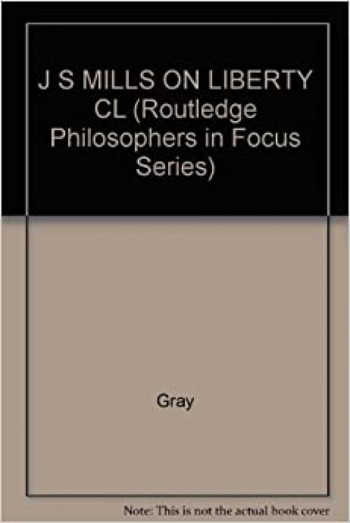  J S MILLS ON LIBERTY CL (Routledge Philosophers in Focus Series) 