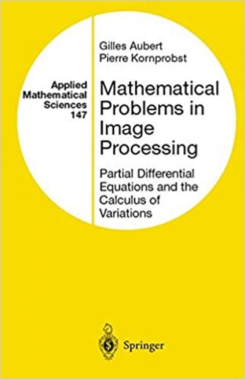  Mathematical Problems in Image Processing: Partial Differential Equations and the Calculus of Variations (Applied Mathematical Sciences (Springer)) (v. 147) 