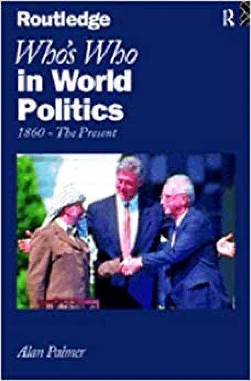  Who's Who In World Politics: From 1860 to the present day (Routledge Who's Who) 