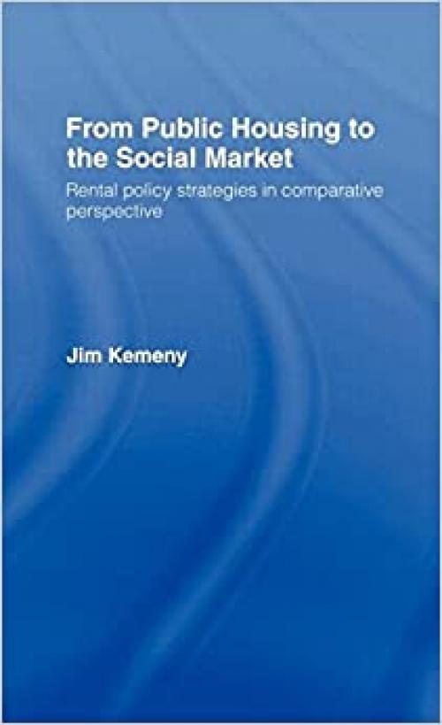  From Public Housing to the Social Market: Rental Policy Strategies in Comparative Perspective 