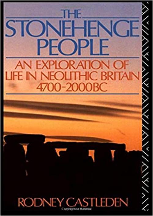  The Stonehenge People: An Exploration of Life in Neolithic Britain 4700-2000 BC 
