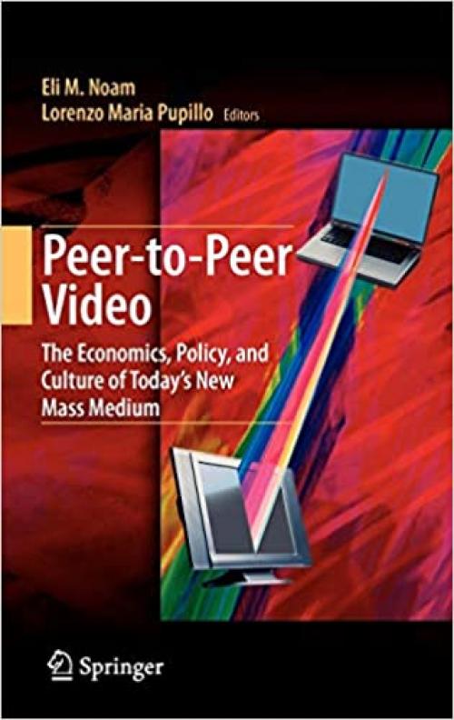  Peer-to-Peer Video: The Economics, Policy, and Culture of Today's New Mass Medium 