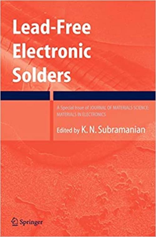  Lead-Free Electronic Solders: A Special Issue of the Journal of Materials Science: Materials in Electronics 