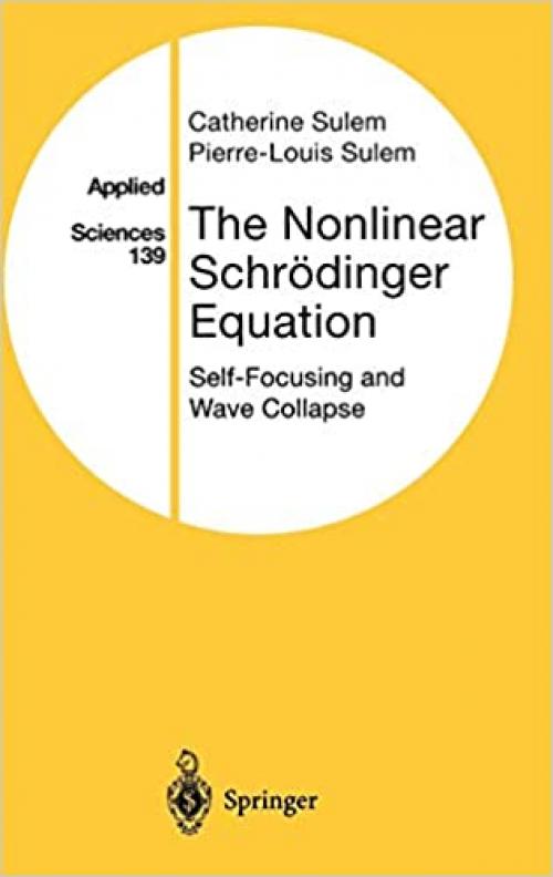  The Nonlinear Schrödinger Equation: Self-Focusing and Wave Collapse (Applied Mathematical Sciences (139)) 