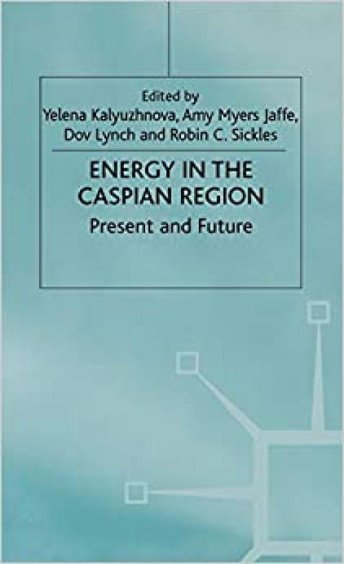  Energy in the Caspian Region: Present and Future 