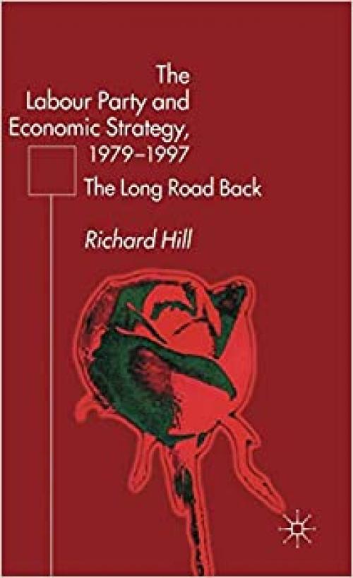  The Labour Party's Economic Strategy, 1979-1997: The Long Road Back 