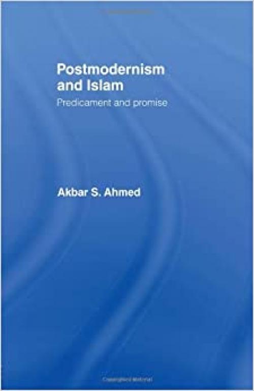  Postmodernism and Islam: Predicament and Promise 